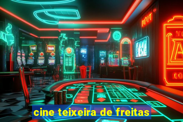 cine teixeira de freitas